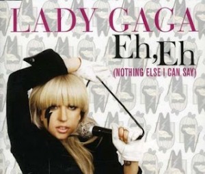 Lady Gaga - Eh Eh Nothing Else I Can Say