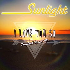 Sunlight - I Love You So (Tropical French Mix)
